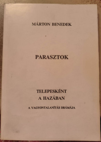 M�rton Benedek - Parasztok - Telepesk�nt a haz�ban - A vagyontalan�t�s dr�m�ja