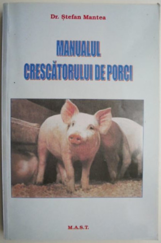 Stefan Mantea - Manualul Grescatorului de porci (A sertéstenyésztő kézikönyve)