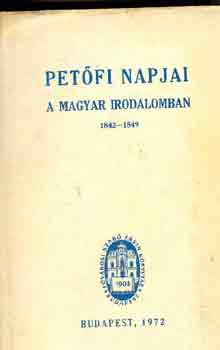 Benjmin-Kiss-Pataki  (szerk.) - Petfi napjai a magyar irodalomban 1842-1849