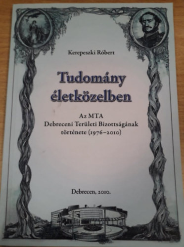 Kerepeszki Rbert - Tudomny letkzelben - Az MTA Debreceni Terleti Bizottsgnak trtnete (1976-2010)