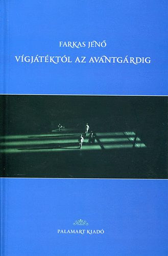 Farkas Jen� - V�gj�t�kt�l az avantg�rdig (Dedik�lt)