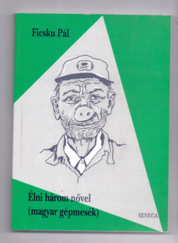 Ficsku P�l - �lni h�rom n�vel - magyar g�pmes�k (M�sz�ros M�rta illusztr�ci�ival)