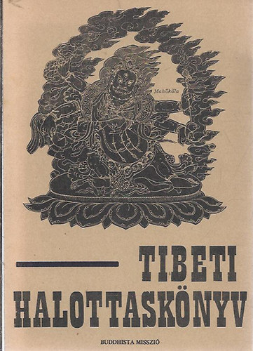 Tibeti halottasknyv - Bar-do thos-sgrol (A hall utni tmeneti llapotbl halls utn val megszabaduls yogja)