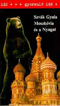 Szv�k Gyula - Moszk�via �s a Nyugat (gyorsul� id�)