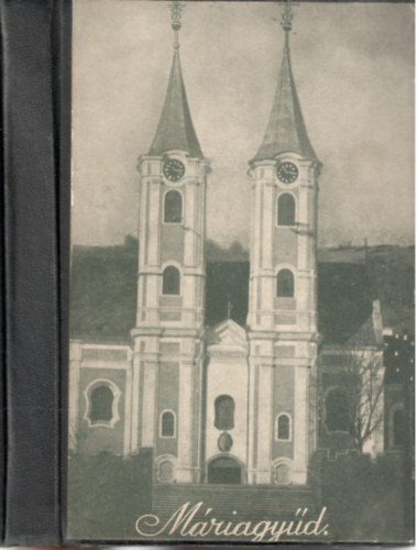 Máriagyüdi zarándokok ima- és énekeskönyve.