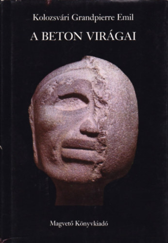 Kolozsv�ri Grandpierre Emil - A beton vir�gai