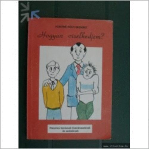 Frstn Klyi Erzsbet - Hogyan viselkedjem? (Hasznos tancsok tizenveseknek s szleiknek)
