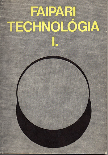 B�lint L�szl� - Faipari technol�gia I. /A faipari szakk�z�piskol�k I. oszt�lya sz�m�ra/