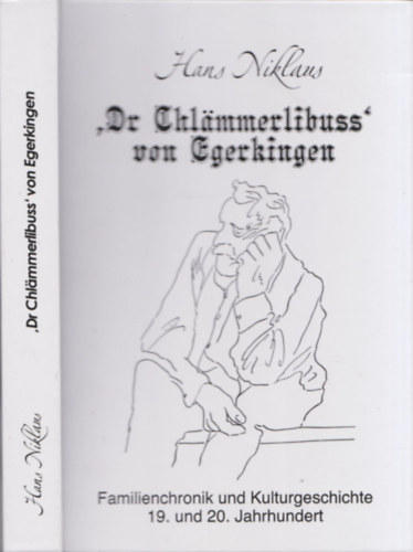 Hans Niklaus - Dr Chlammerlibuss' von Egerkingen (Familienchronik und Kulturgeschichte 19. und 20. Jahrhundert)