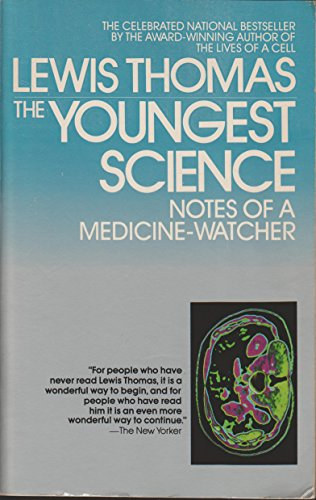 Lewis Thomas - The Youngest Science: Notes of a Medicine-Watcher