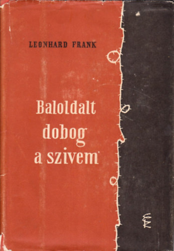 Leonhard Frank - Baloldalt dobog a sz�vem