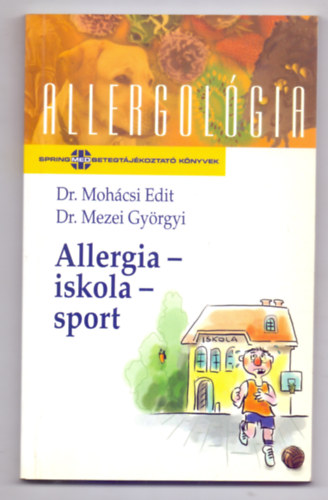Dr. Mohcsi Edit - Dr. Mezei Gyrgyi - Allergia-iskola-sport (Allergolgia-SpringMed Betegtjkoztat Knyvek - Dediklt)
