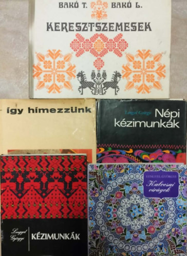 Lengyel Györgyi - Kézimunka (Hímzés) könyvcsomag 5db Így hímezzünk + Népi kézimunknák + Kézimunkán + keresztszemesek + Kalocsai virágok