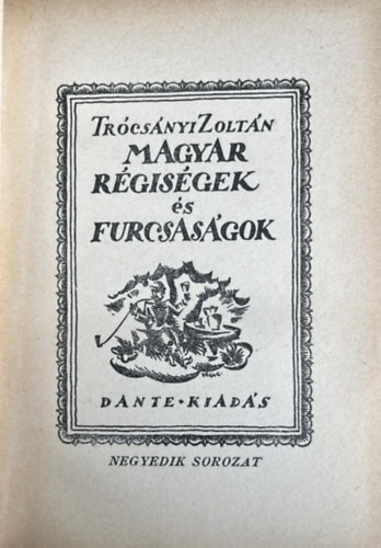 Trócsányi Zoltán - Magyar régiségek és furcsaságok IV. (nem reprint)