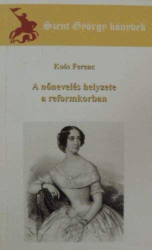 Ko�s Ferenc - A n�nevel�s helyzete a reformkorban