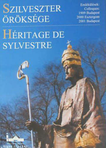 Koszta L�szl�-J�kely Zsolt-Paskai L�szl�-Per�nyi J�nos-Claude Grimmer-Pierre Rich� - Szilveszter �r�ks�ge. Eml�k�l�sek az els� millenium p�p�ja tisztelet�re