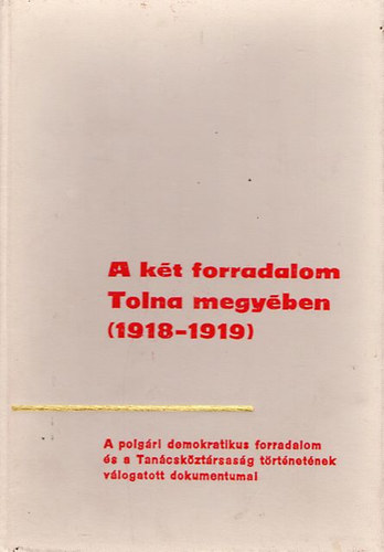 K.Balog János - A két forradalom Tolna megyében (1918-1919)