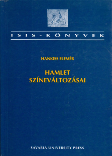 Hankiss Elemr - Hamlet sznevltozsai (Hamlet-rtelmezsek a XVIII.sz-tl napjainkig)