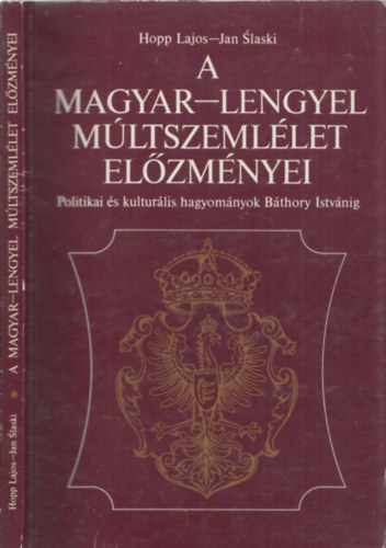 A MAGYAR-LENGYEL MÚLTSZEMLÉLET ELŐZMÉNYEI Politikai és kulturális hagyományok Báthory Istvánig