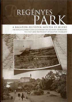 Moln�r L�szl�  (fot�) - Reg�nyes park - A Balaton-felvid�k m�ltja �s jelene