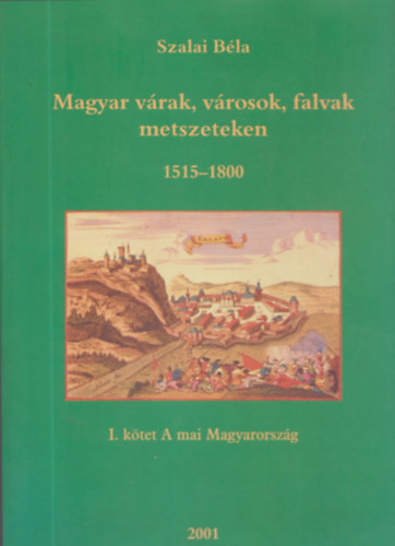 Szalai Béla - Magyar várak, városok, falvak metszeteken 1515-1800 I. - A mai Magyarország (dedikált)