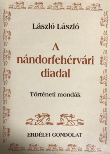 L�szl� L�szl� - A n�ndorfeh�rv�ri diadal - T�rt�neti mond�k