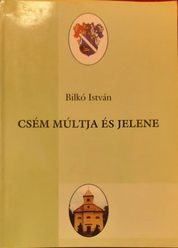 Bilkó István - Csém múltja és jelene