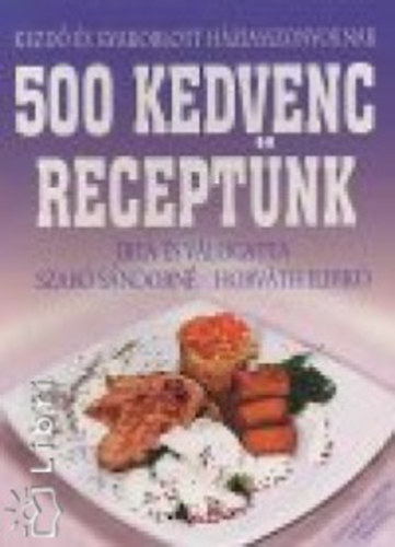 Horvth Ildik; Szab Sndorn - 500 kedvenc receptnk
