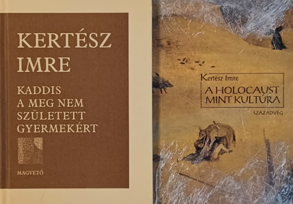 Kertsz Imre - A holocaust mint kultra (Hrom elads) + Kaddis a meg nem szletett gyermekrt (2 m)
