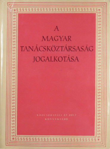 Halsz Pl - Kovcs Istvn - Pechka Vilmos  (szerk.) - A Magyar Tancskztrsasg jogalkotsa