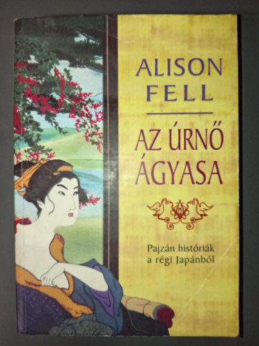 Galamb Zolt�n  Alison Fell (ford.), Kar�csony M�nika (ford.) - Az �rn� �gyasa - Pajz�n hist�ri�k a r�gi Jap�nb�l