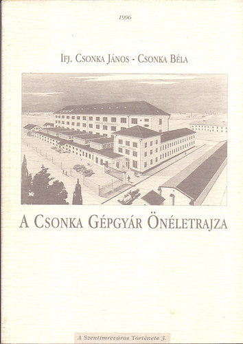 Ifj. Csonka János-Csonka Béla - A Csonka Gépgyár önéletrajza