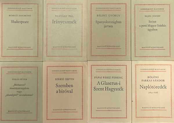 M�ricz Zsigmond - Vasv�ri P�l - B�lint Gy�rgy - Bajza J�zsef - Veres P�ter - Sink� Ervin - P�pai P�riz Ferenc - B�l�ni Farkas S�ndor - 8 db k�tet a Gondolkod� magyarok sorozatb�l