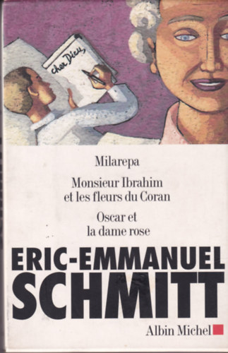 Eric-Emmanuel Schmitt - Milarepa - Monsieur Ibrahim et les fleurs du Coran - Oscar et la dame rose