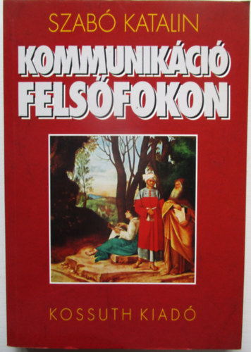 Szabó Katalin - Kommunikáció felsőfokon