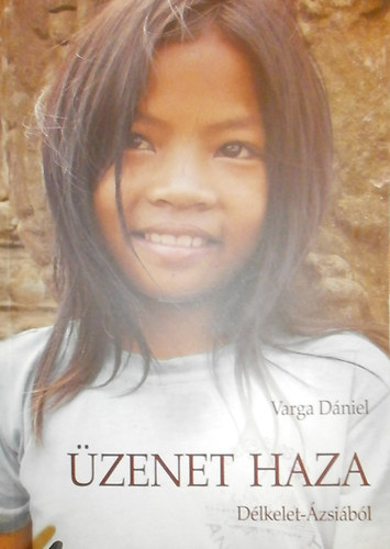 Varga Dániel - Üzenet haza Délkelet-Ázsiából