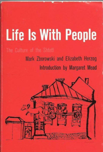 Elizabeth Herzog Mark Zborowksi - Life is with people - The Culture of the Shtetl