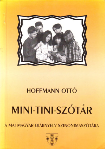 Hoffmann Ott� - Mini-Tini-Sz�t�r (A mai magyar di�knyelv szinonimasz�t�ra)