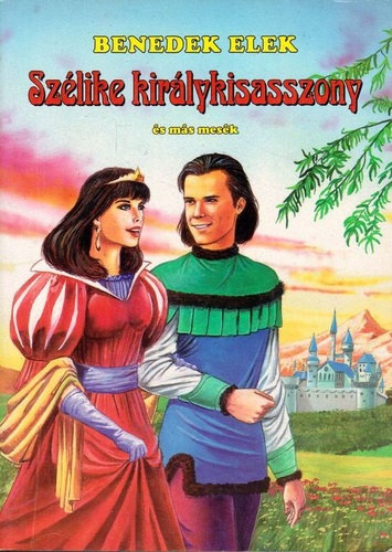 Benedek Elek - Szlike kirlykisasszony s ms mesk