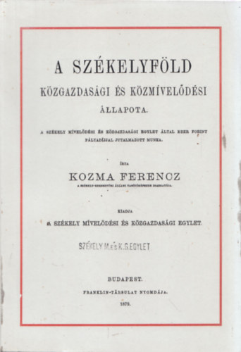 Kozma Ferenc - A Sz�kelf�ld k�zgazdas�gi �s k�zm�vel�d�si �llapota (reprint)
