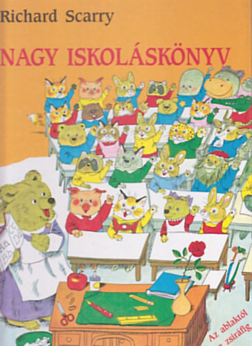 Richard Scarry - Nagy iskoláskönyv - Az ablaktól a zsiráfig