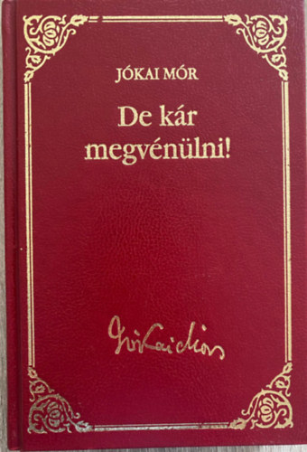 Jókai Mór - De kár megvénülni! (Egy vén öcsémuram élményi után) (Jókai Mór válogatott művei 48)