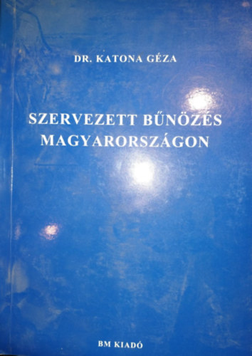 Dr. Katona Géza - Szervezett bűnözés Magyarországon