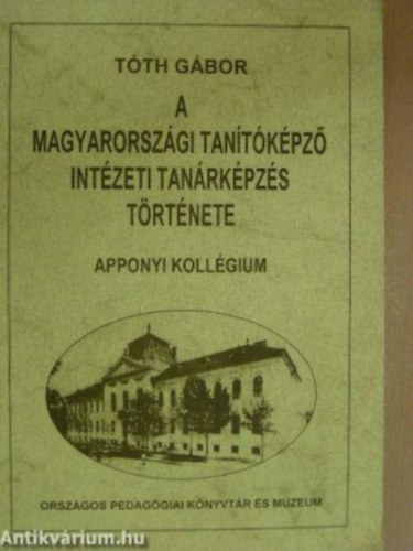 Tth Gbor - A magyarorszgi tantkpz intzeti tanrkpzs trtnete (Apponyi)