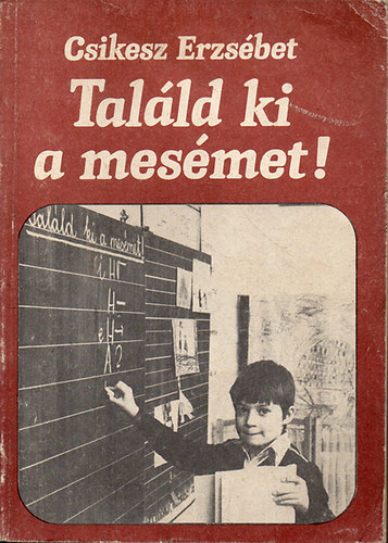 Csikesz Erzs�bet - Tal�ld ki a mes�met! (mesemorfol�gia az irodalom�r�n- 3.,4. oszt�ly)