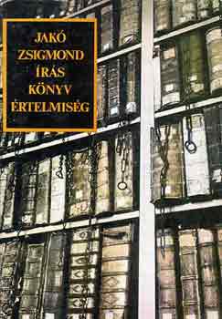 Jak� Zsigmond - �r�s, k�nyv, �rtelmis�g