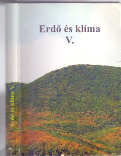 Szerkesztette/edited by: Mtys Csaba - Vig Pter - Erd s klma / Forests and climate V. ktet (Magyar-angol)