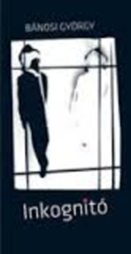 B�nosi Gy�rgy - Inkognit�