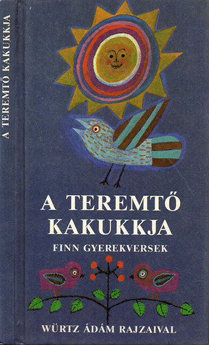 Tuomo Lahdelma (szerk.); Wrtz dm (ill.) - A teremt kakukkja (finn gyerekversek)