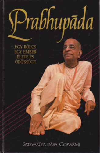 Satsvarupa dasa Goswami - Prabhupáda - Egy bölcs ember élete és öröksége